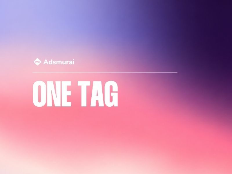 Adsmurai One Tag: Smarter Tracking and Conversion Data